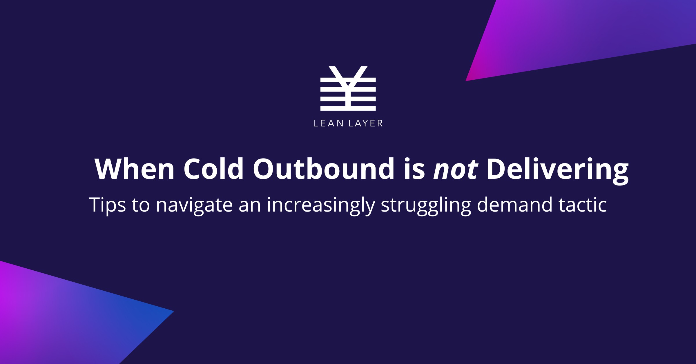 When cold outbound is not delivering...